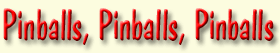Pinball, Pinball, Pinball, and More Pinball